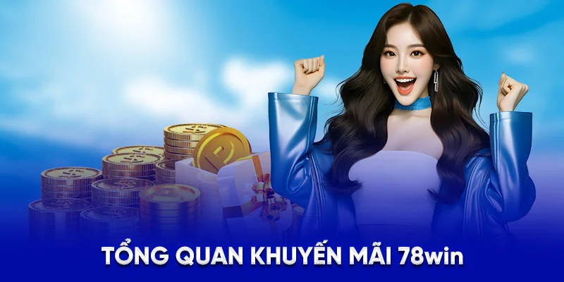 Tổng quan khuyến mãi 78win