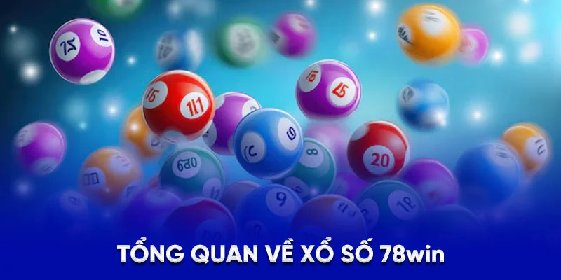 Tổng quan về xổ số 78win