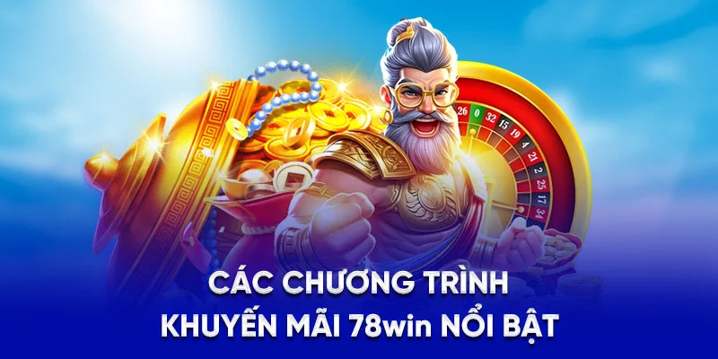 Các chương trình khuyến mãi 78win nổi bật