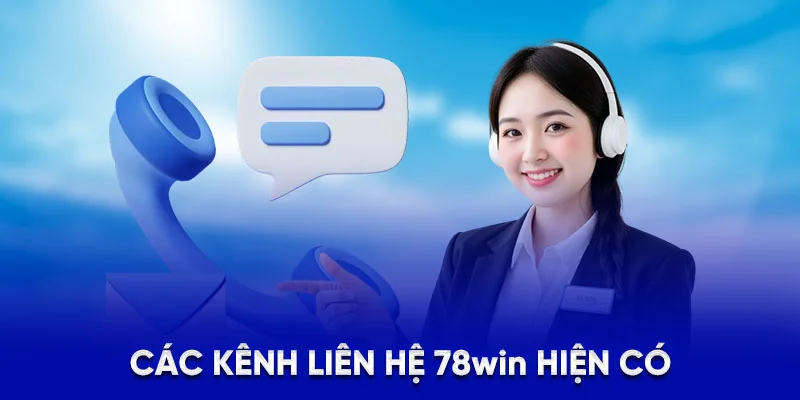 Hướng Dẫn Cách Liên Hệ 78WIN Khi Gặp Sự Cố Cá Cược 2025 2 Các kênh liên hệ 78Win hiện có