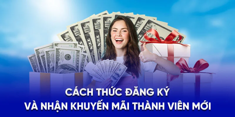 Cách thức đăng ký và nhận khuyến mãi thành viên mới