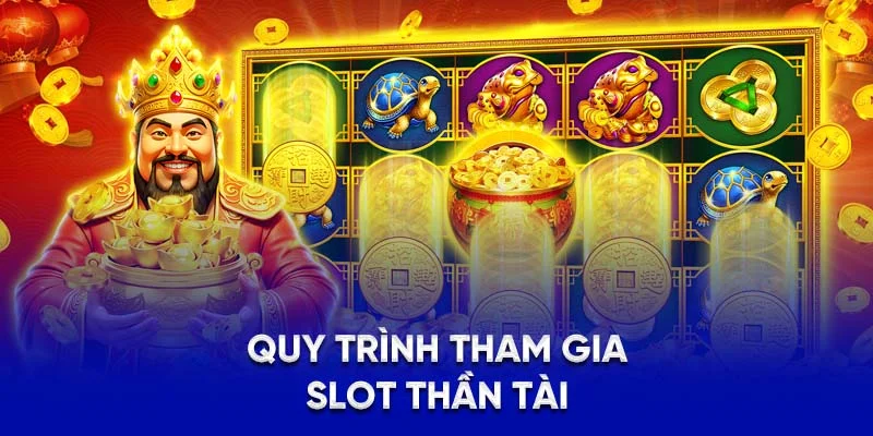 Quy trình tham gia slot thần tài