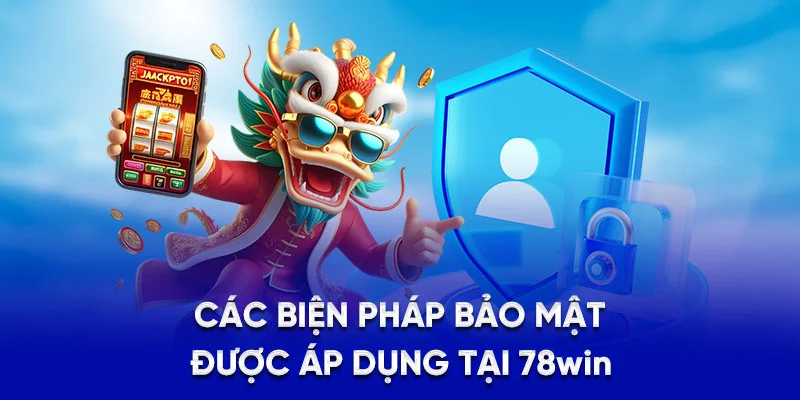 Chính Sách Bảo Mật 78Win - Cam Kết Không Rò Rỉ Dữ Liệu 3 Các biện pháp bảo mật được áp dụng tại 78Win