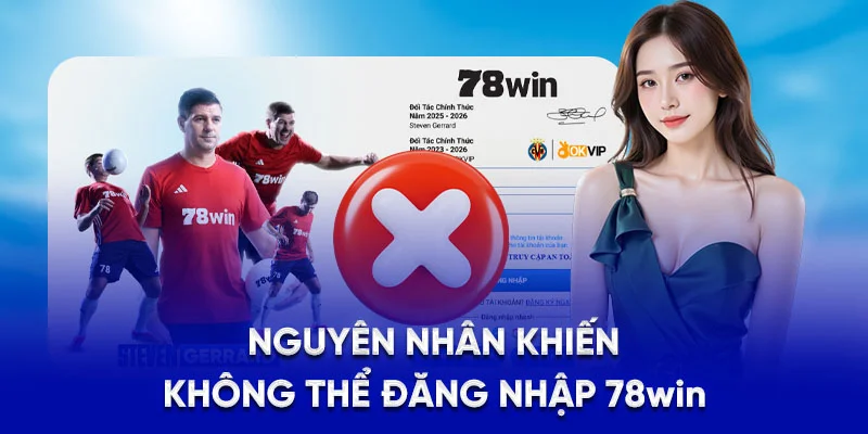 Đăng Nhập 78WIN - Chỉ Với 3 Bước, Không Lo Bị Lỗi 2025 3 Nguyên nhân khiến không thể đăng nhập 78Win
