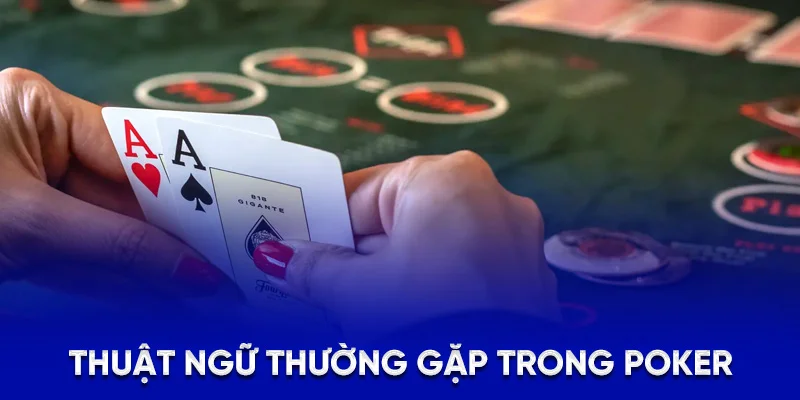 Thuật ngữ thường gặp trong poker