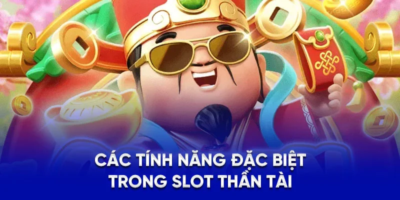 Các tính năng đặc biệt trong slot thần tài