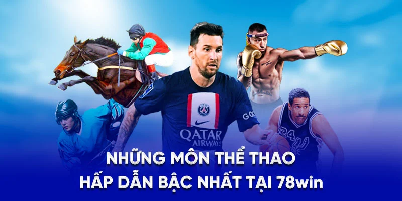 Những môn thể thao hấp dẫn bậc nhất tại 78Win
