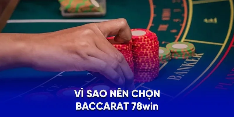 Vì sao nên chọn baccarat 78WIN