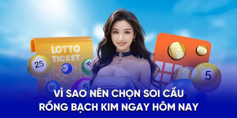 Vì sao nên chọn soi cầu rồng bạch kim ngay hôm nay