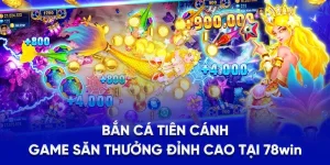Bắn Cá Tiên Cánh - Game Săn Thưởng Đỉnh Cao Tại 78WIN